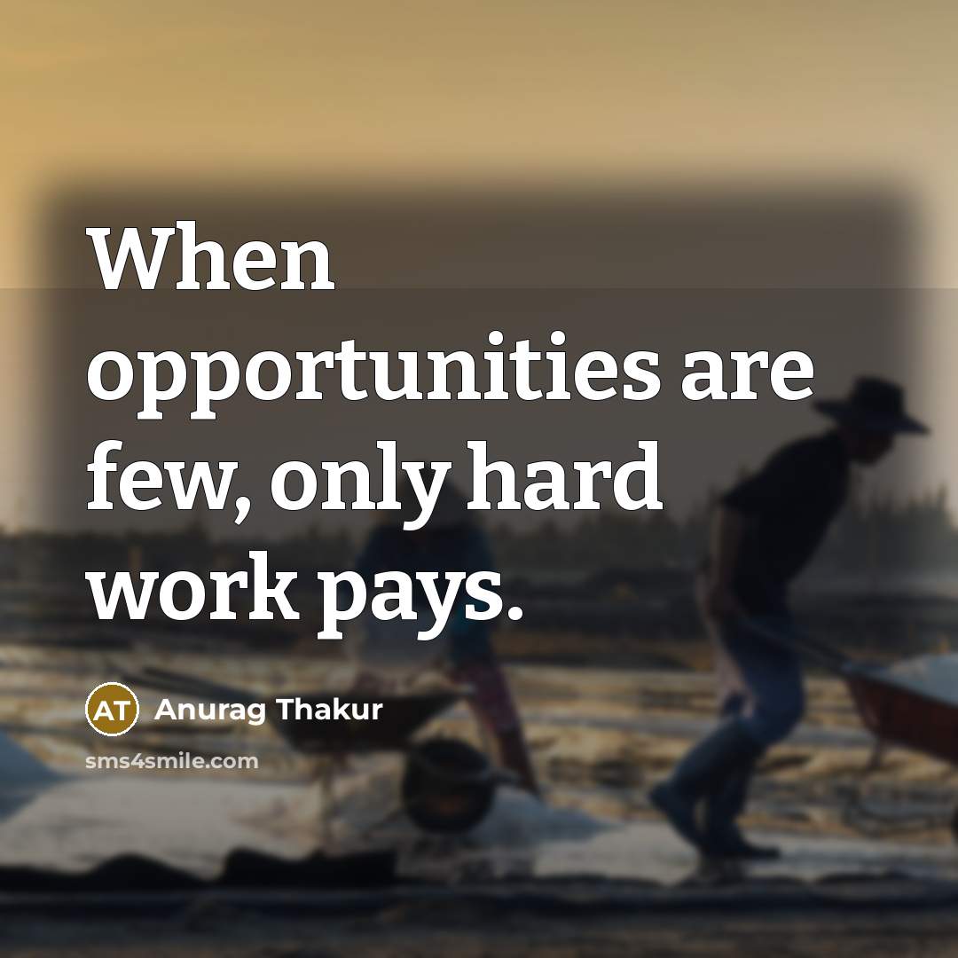 “When opportunities are few, only hard work pays.…” quote by Anurag Thakur