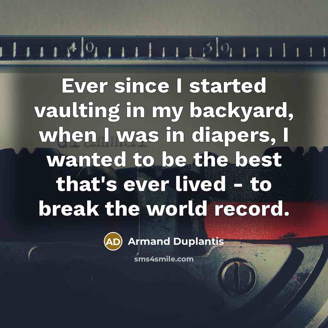 “Ever since I started vaulting in my backyard, when I…” quote by Armand Duplantis