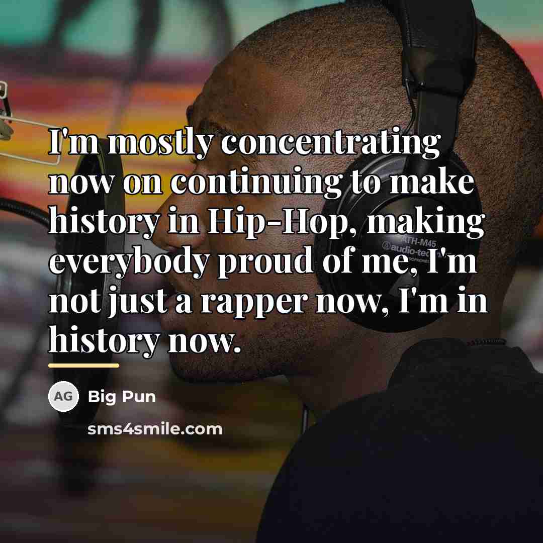 “I'm mostly concentrating now on continuing to make history in…” quote by Big Pun