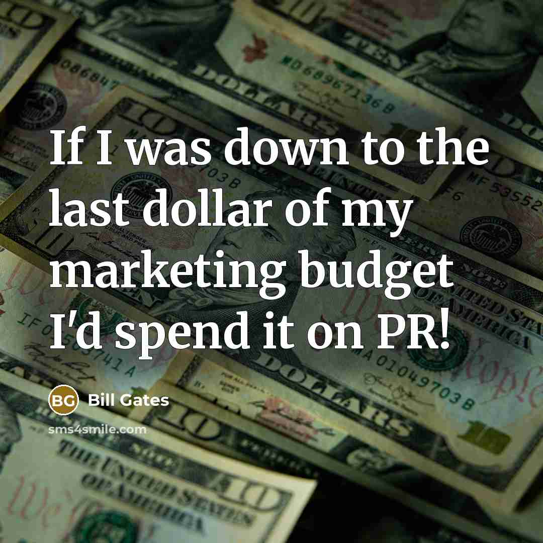 “If I was down to the last dollar of my…” quote by Bill Gates