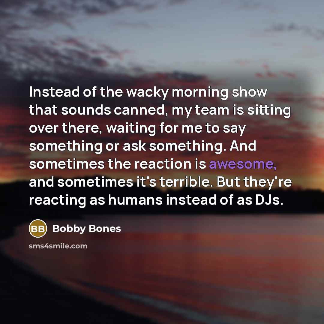 “Instead of the wacky morning show that sounds canned, my…” quote by Bobby Bones