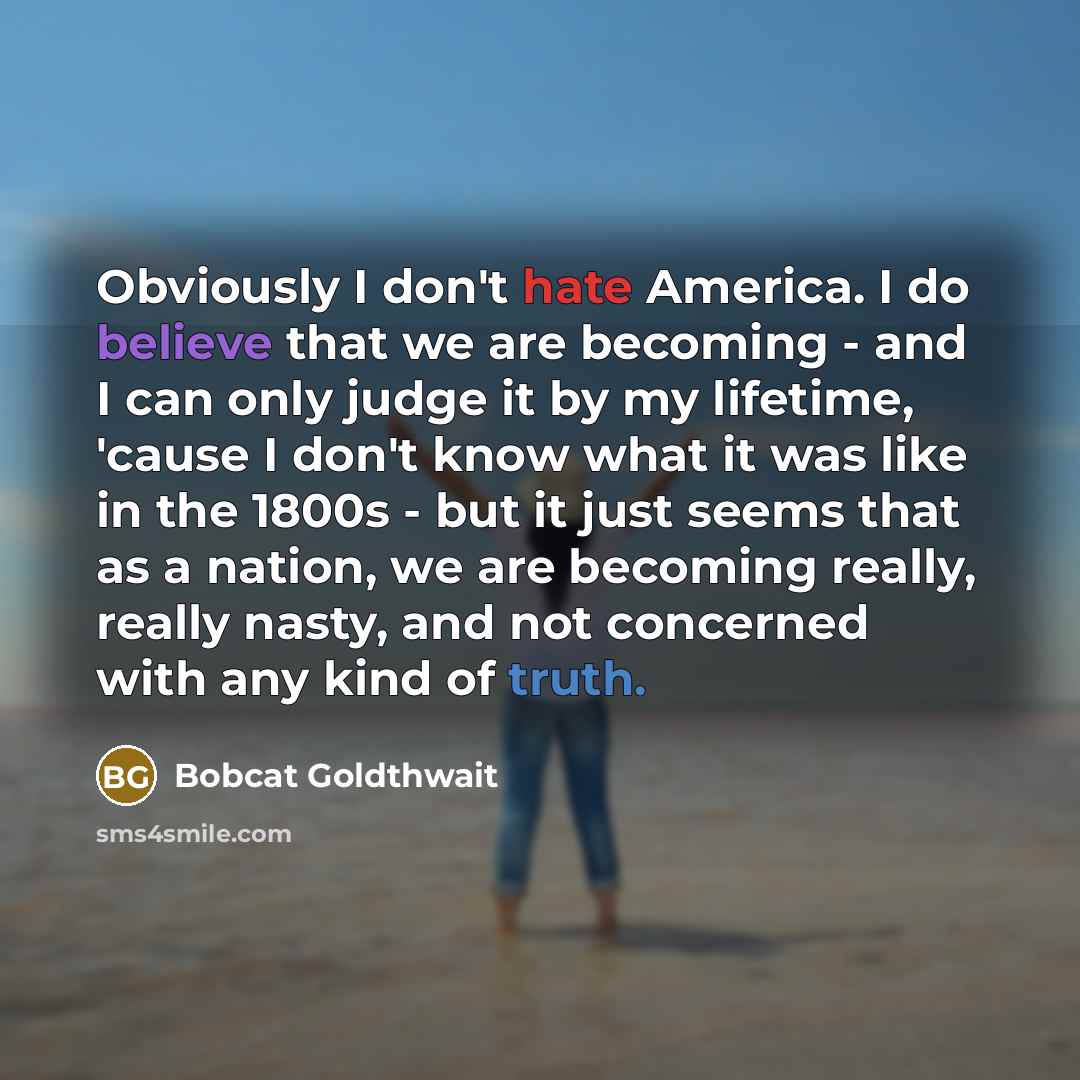 “Obviously I don't hate America. I do believe that we…” quote by Bobcat Goldthwait