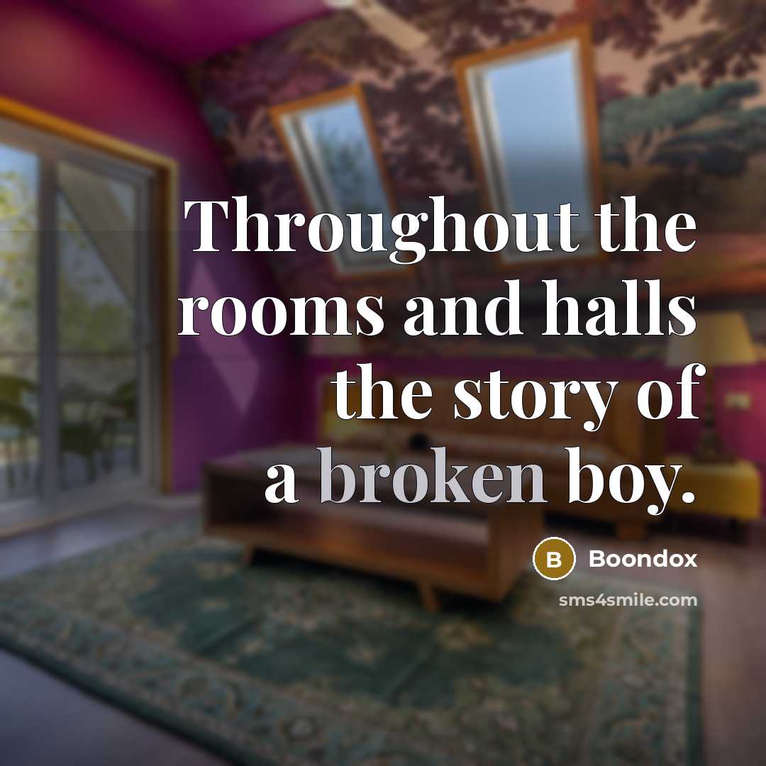 “Throughout the rooms and halls the story of a broken…” quote by Boondox