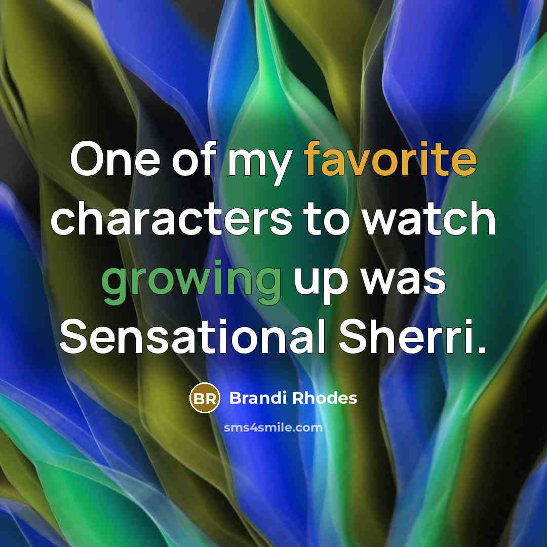 “One of my favorite characters to watch growing up was…” quote by Brandi Rhodes