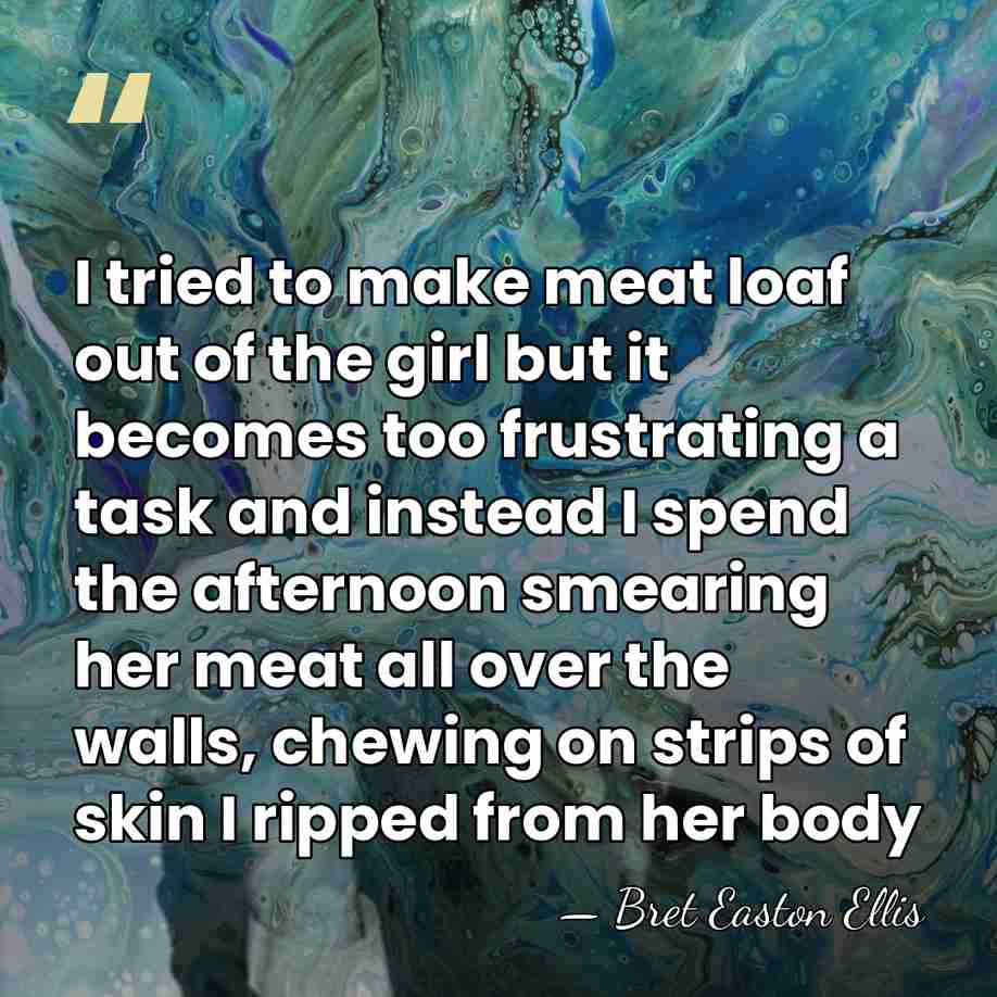 I tried to make meat loaf out of the girl but it&hellip; - Bret Easton Ellis