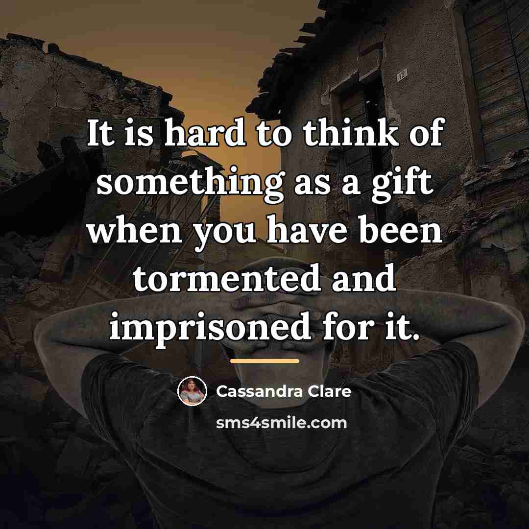 “It is hard to think of something as a gift…” quote by Cassandra Clare