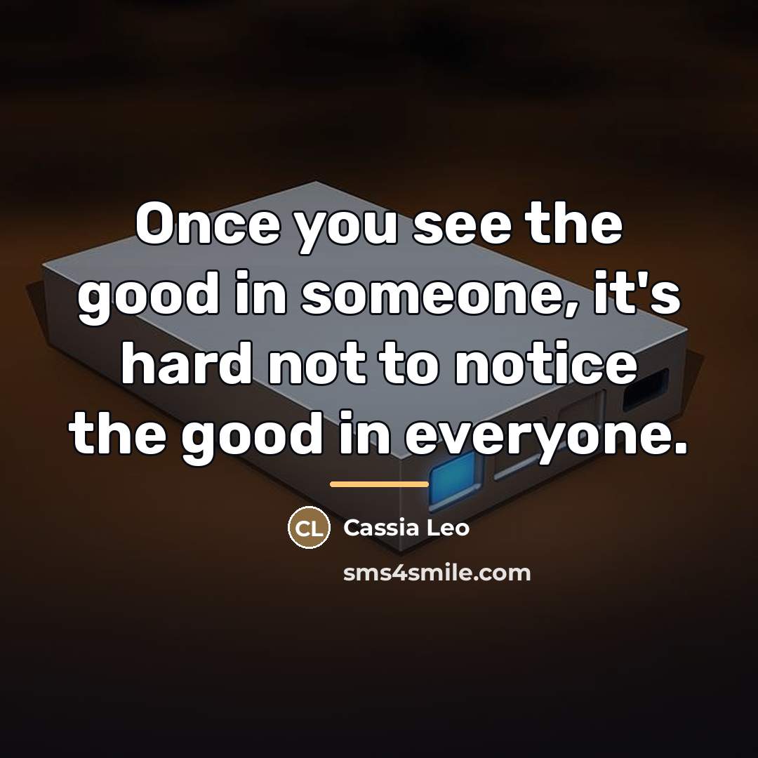 “Once you see the good in someone, it's hard not…” quote by Cassia Leo