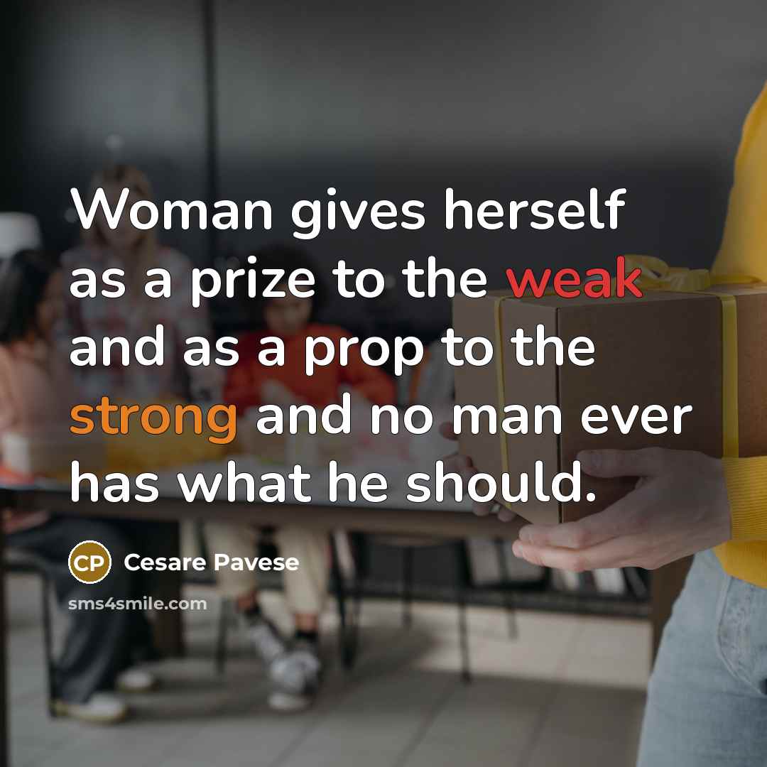 “Woman gives herself as a prize to the weak and…” quote by Cesare Pavese