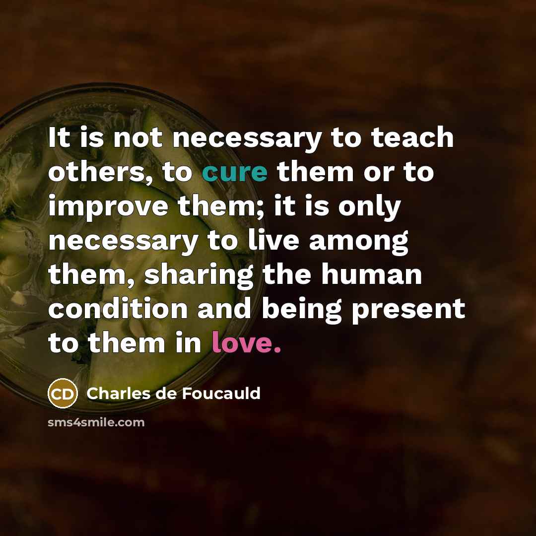 “It is not necessary to teach others, to cure them…” quote by Charles de Foucauld
