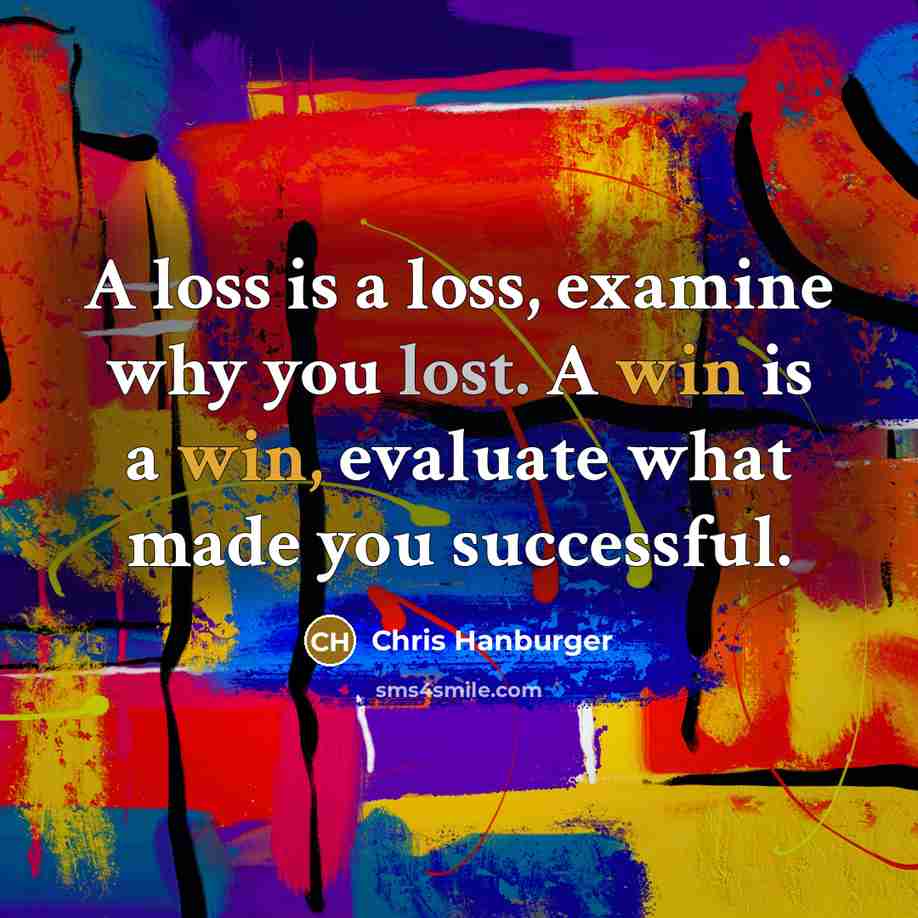 “A loss is a loss, examine why you lost. A…” quote by Chris Hanburger