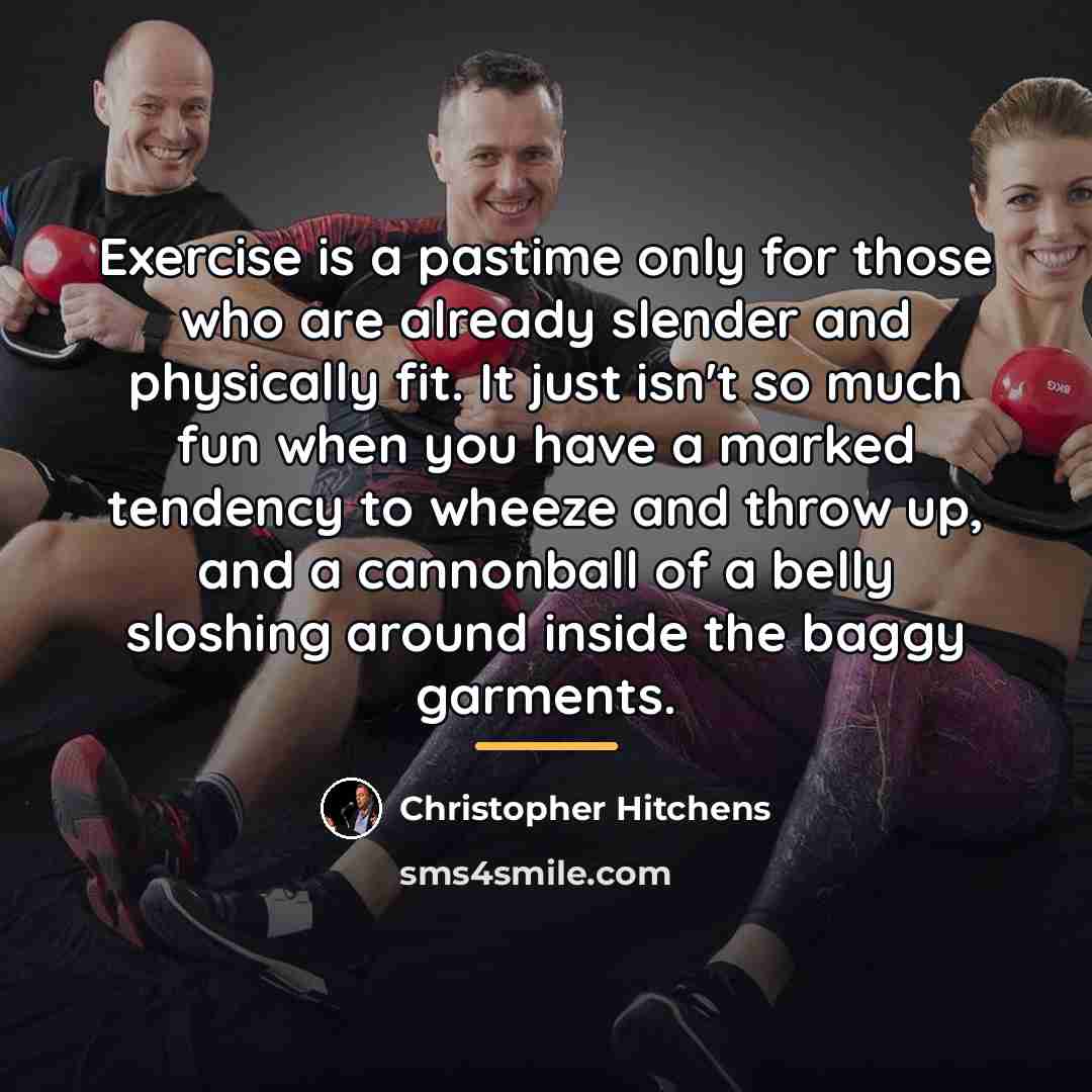 “Exercise is a pastime only for those who are already…” quote by Christopher Hitchens