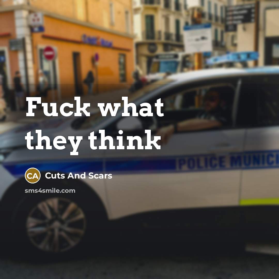 “Fuck what they think…” quote by Cuts And Scars