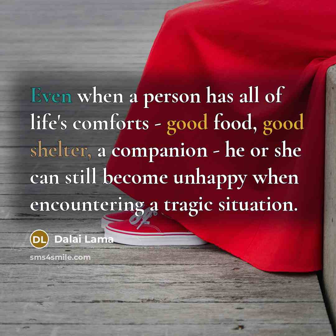 “Even when a person has all of life's comforts -…” quote by Dalai Lama