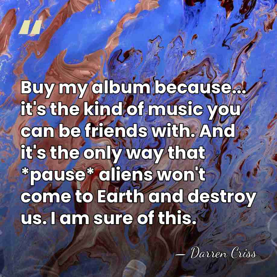 Buy my album because... it's the kind of music you can be&hellip; - Darren Criss