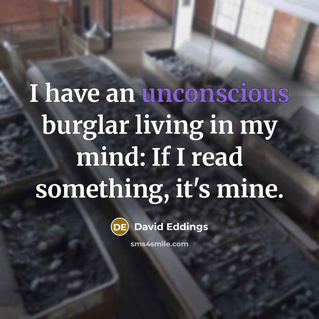“I have an unconscious burglar living in my mind: If…” quote by David Eddings