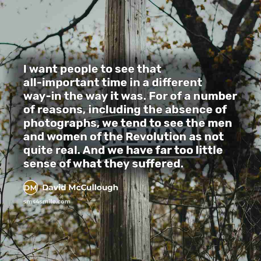 “I want people to see that all-important time in a…” quote by David McCullough