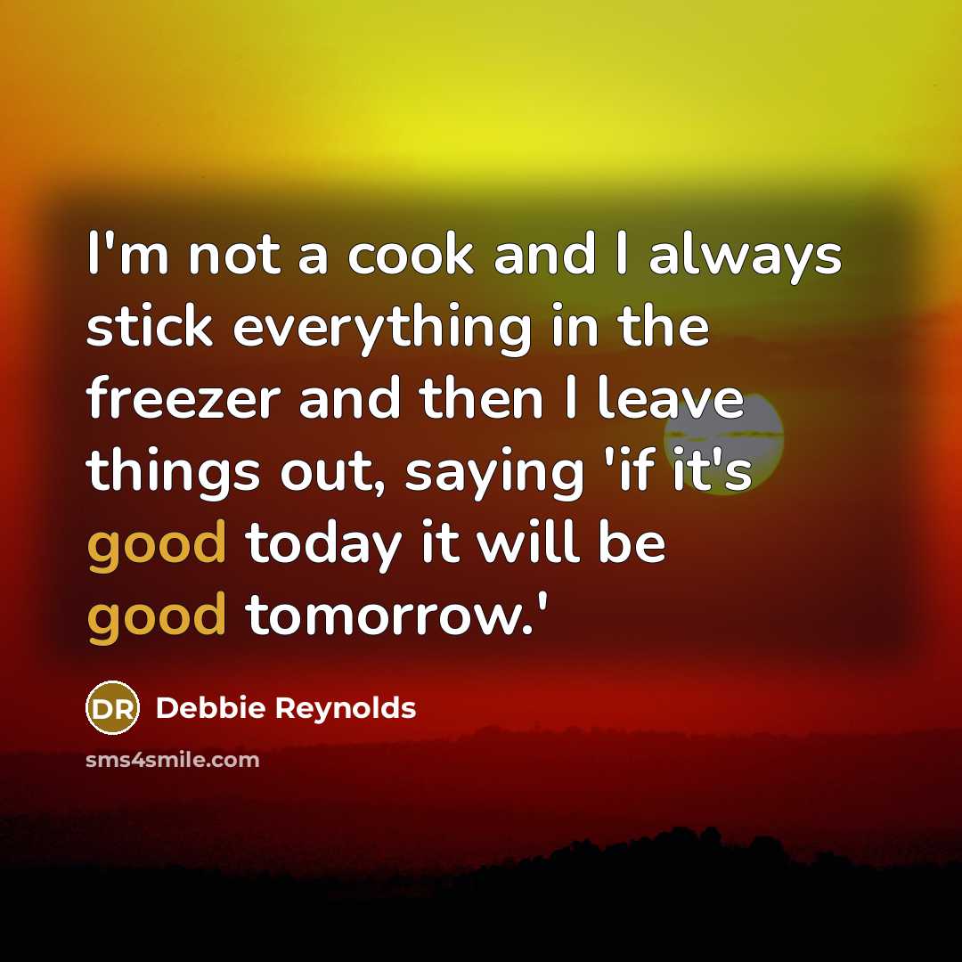 “I'm not a cook and I always stick everything in…” quote by Debbie Reynolds