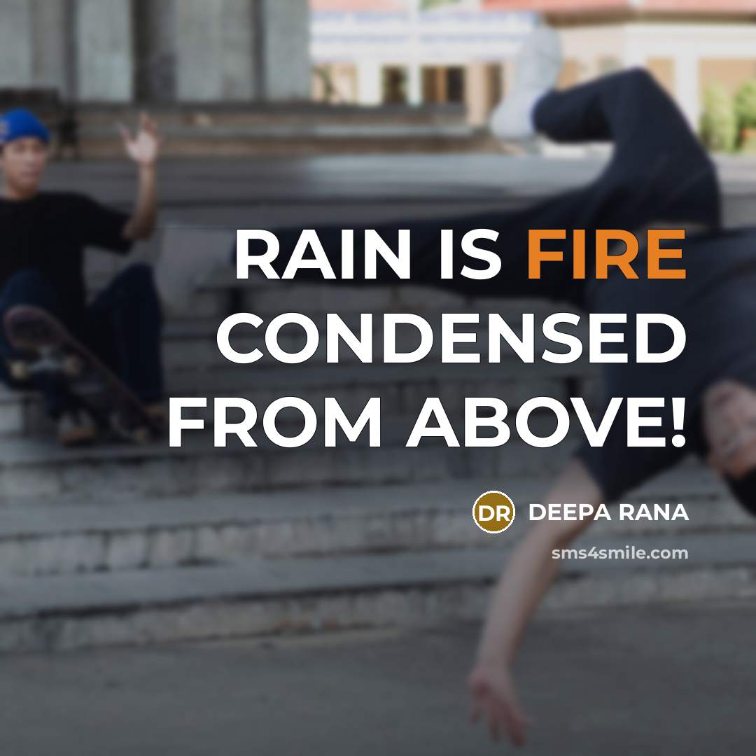 “RAIN IS FIRE CONDENSED FROM ABOVE!…” quote by DEEPA RANA