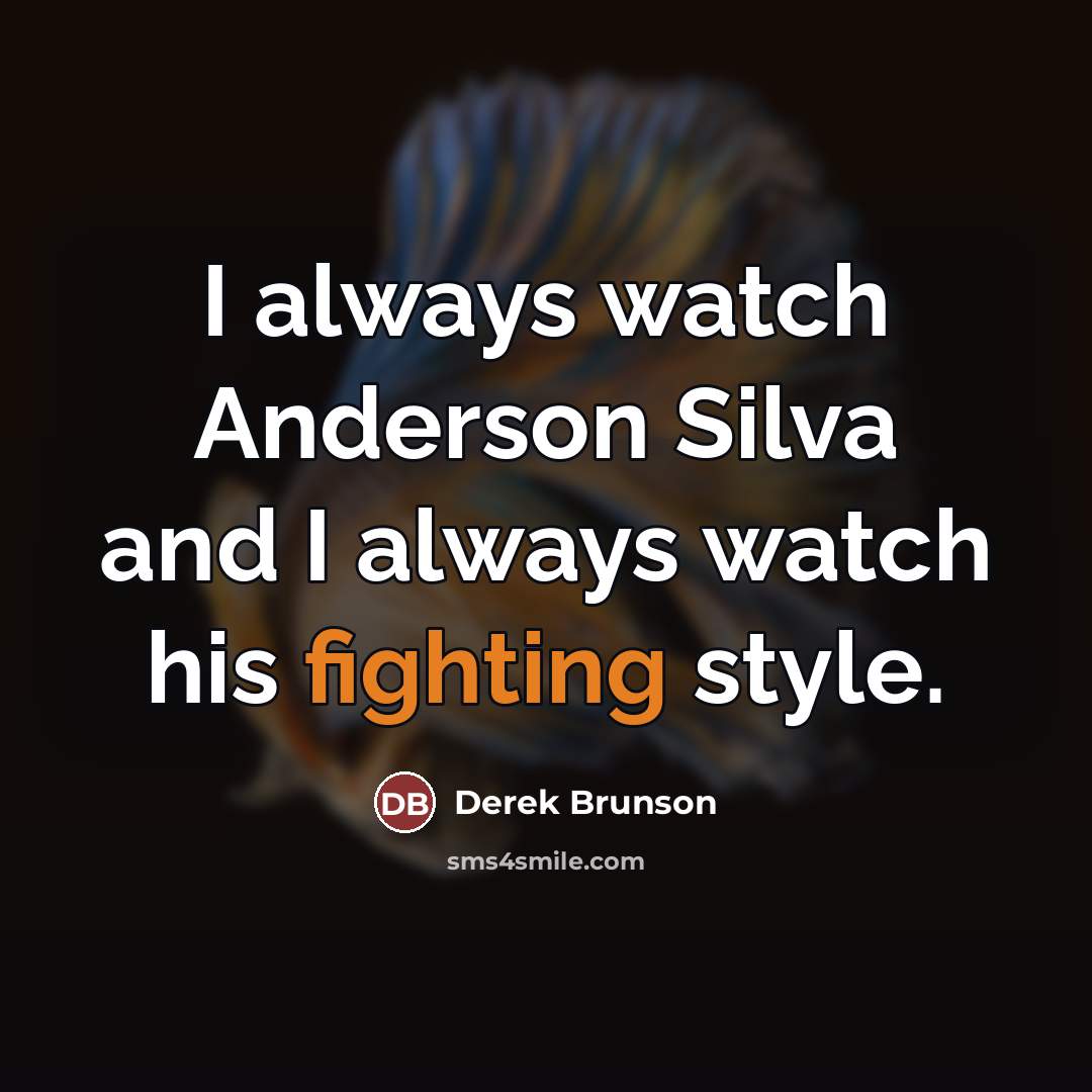 “I always watch Anderson Silva and I always watch his…” quote by Derek Brunson