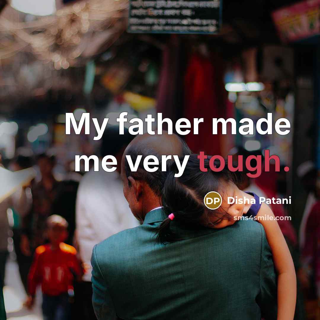 “My father made me very tough.…” quote by Disha Patani