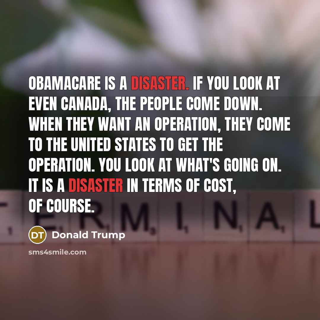 “Obamacare is a disaster. If you look at even Canada,…” quote by Donald Trump