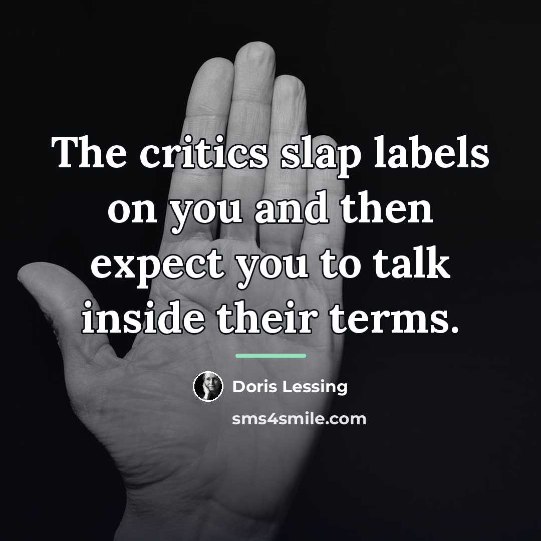 “The critics slap labels on you and then expect you…” quote by Doris Lessing