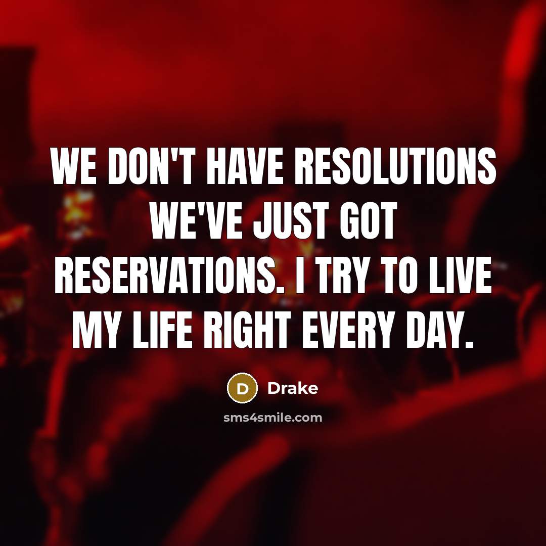 “We don't have Resolutions we've just got Reservations. I try…” quote by Drake