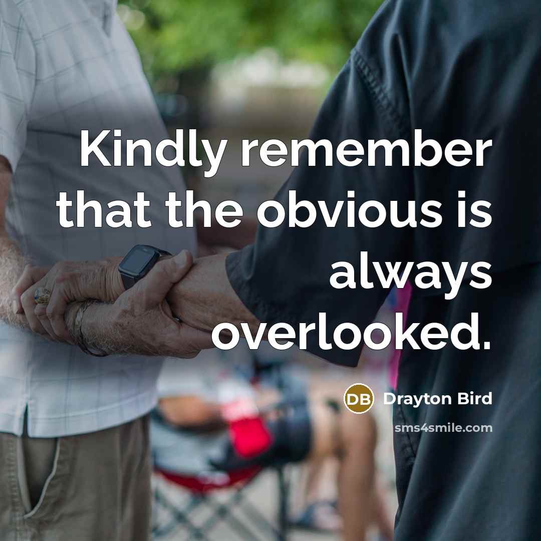 “Kindly remember that the obvious is always overlooked.…” quote by Drayton Bird