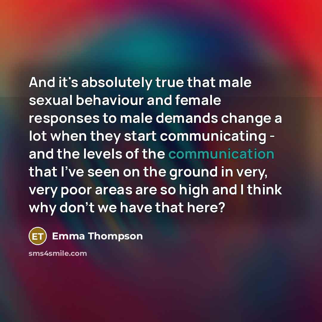 “And it's absolutely true that male sexual behaviour and female…” quote by Emma Thompson