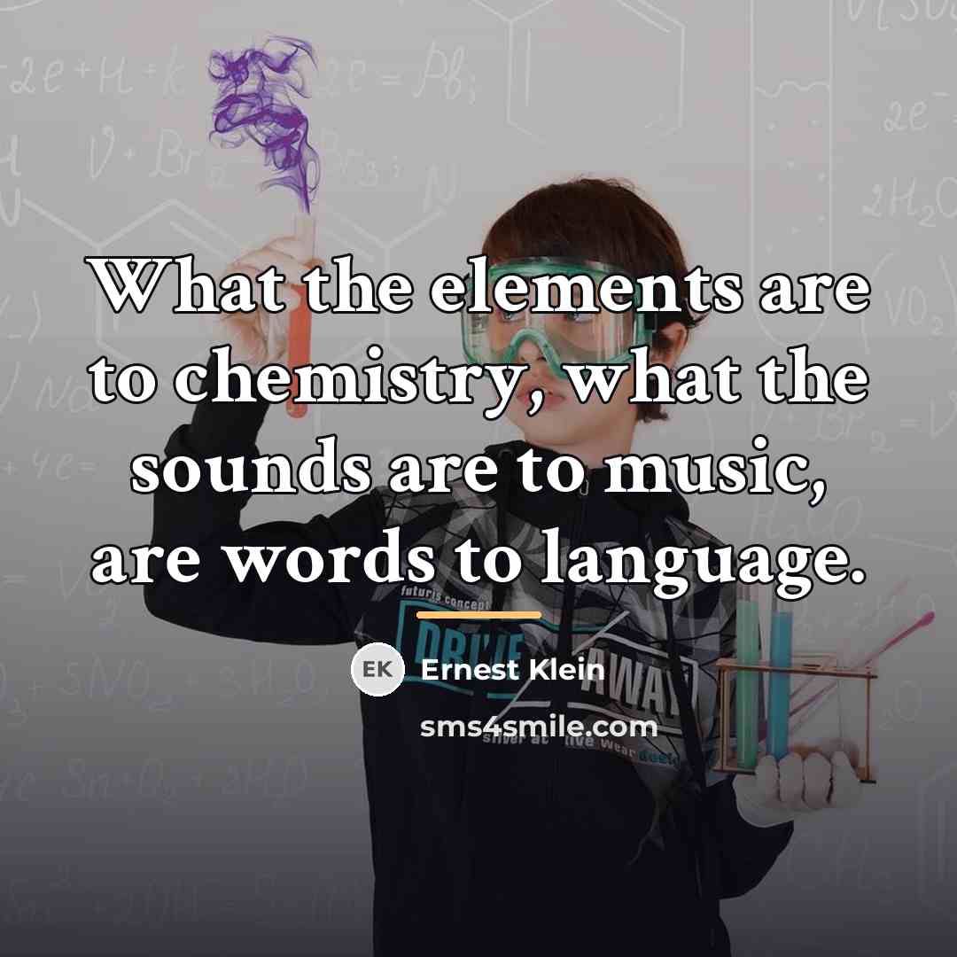 “What the elements are to chemistry, what the sounds are…” quote by Ernest Klein