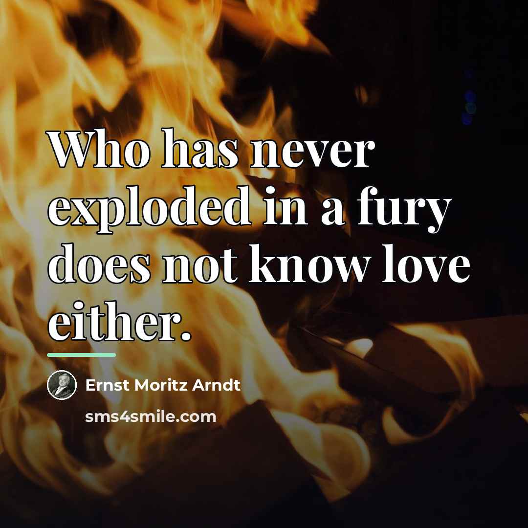 “Who has never exploded in a fury does not know…” quote by Ernst Moritz Arndt