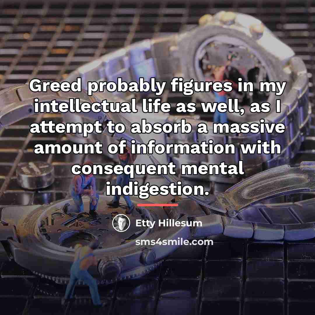 “Greed probably figures in my intellectual life as well, as…” quote by Etty Hillesum