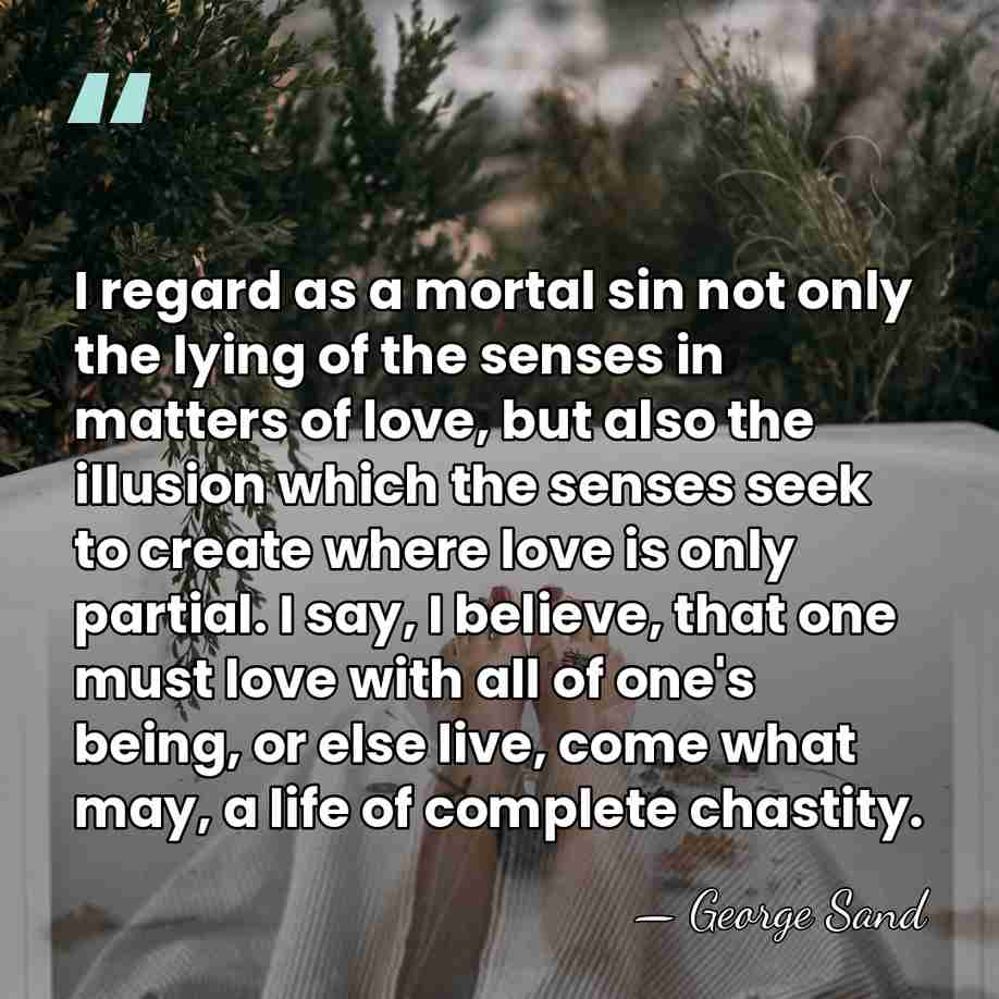 I regard as a mortal sin not only the lying of the&hellip; - George Sand