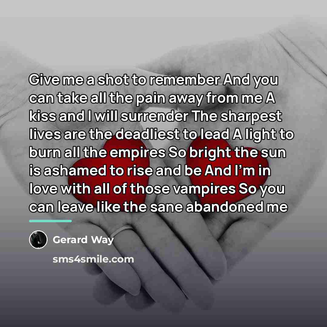 “Give me a shot to remember And you can take…” quote by Gerard Way