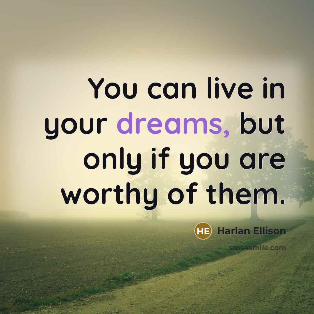 “You can live in your dreams, but only if you…” quote by Harlan Ellison