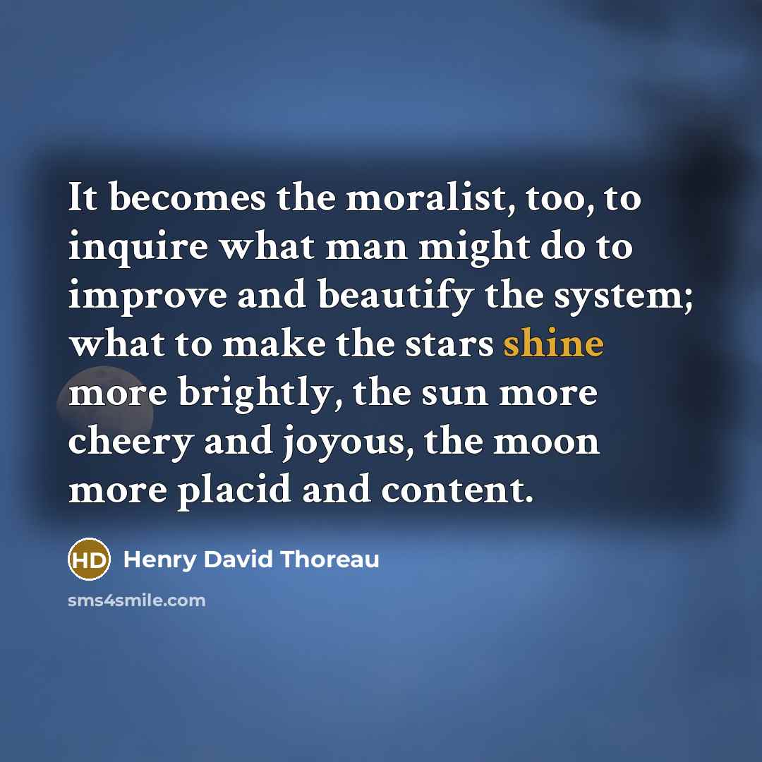 “It becomes the moralist, too, to inquire what man might…” quote by Henry David Thoreau