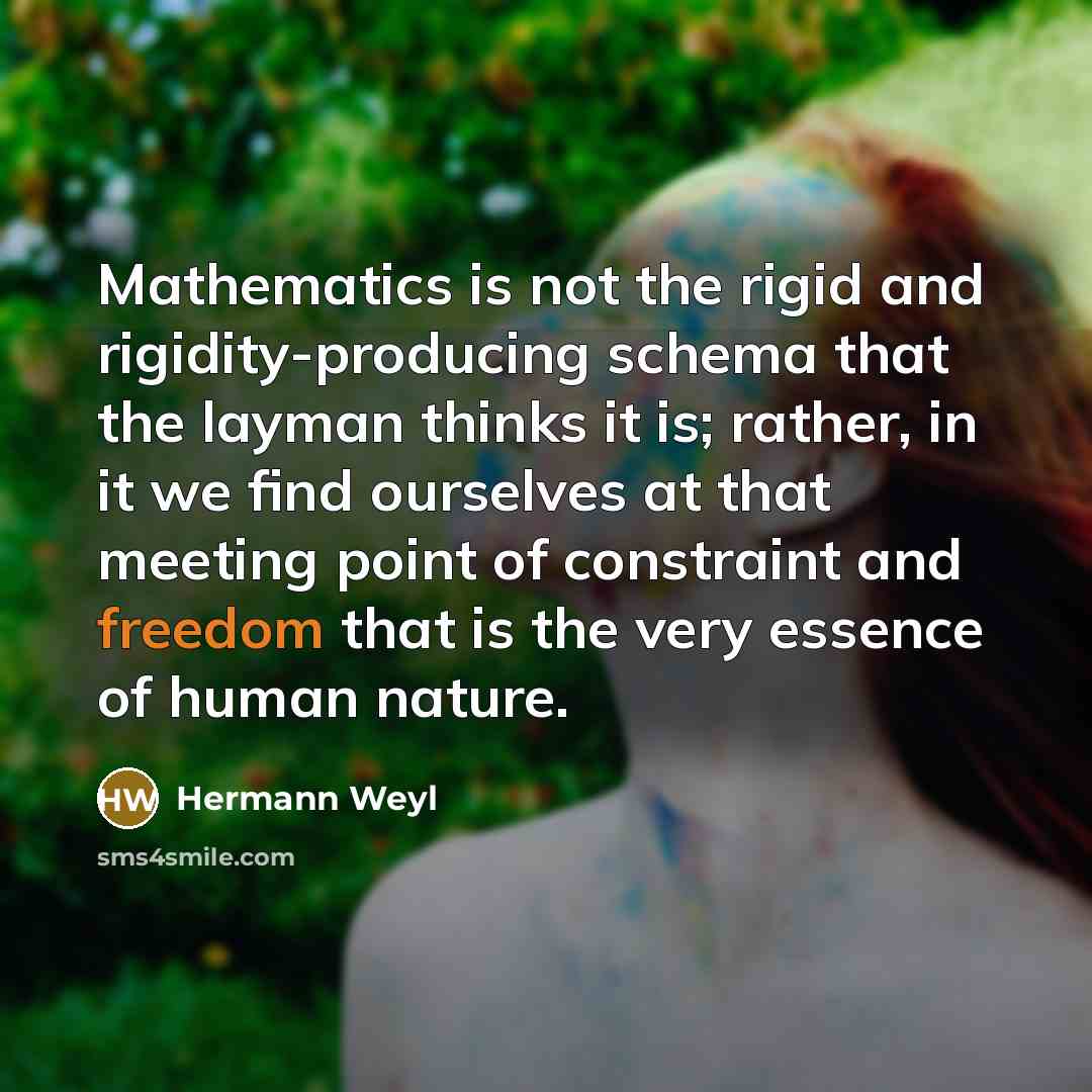 “Mathematics is not the rigid and rigidity-producing schema that the…” quote by Hermann Weyl
