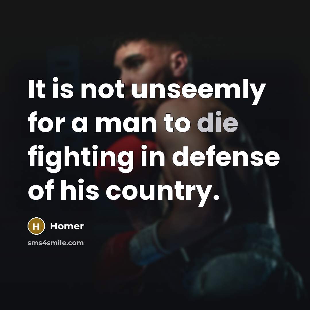 “It is not unseemly for a man to die fighting…” quote by Homer