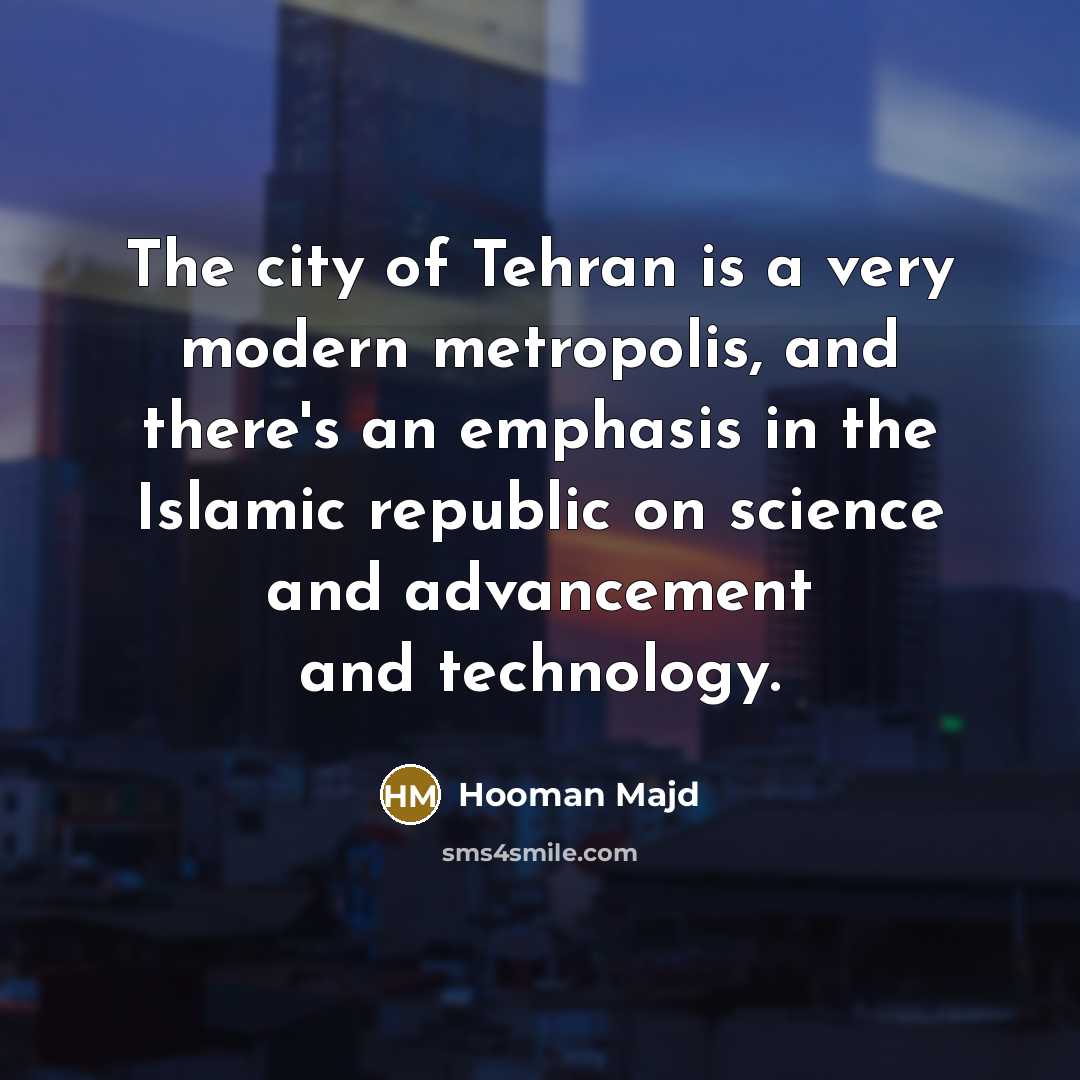 “The city of Tehran is a very modern metropolis, and…” quote by Hooman Majd