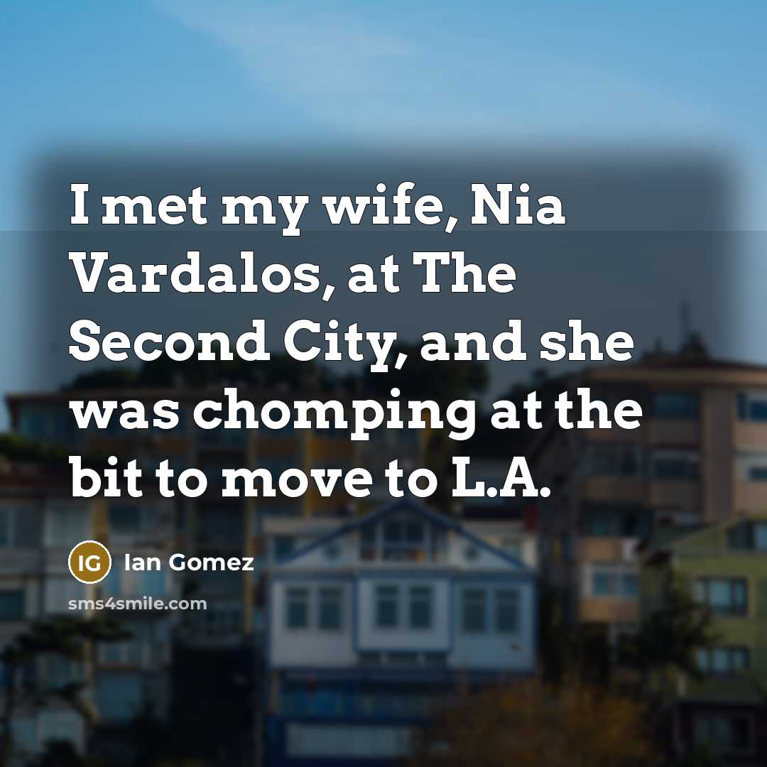 “I met my wife, Nia Vardalos, at The Second City,…” quote by Ian Gomez