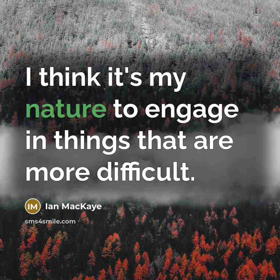 “I think it's my nature to engage in things that…” quote by Ian MacKaye