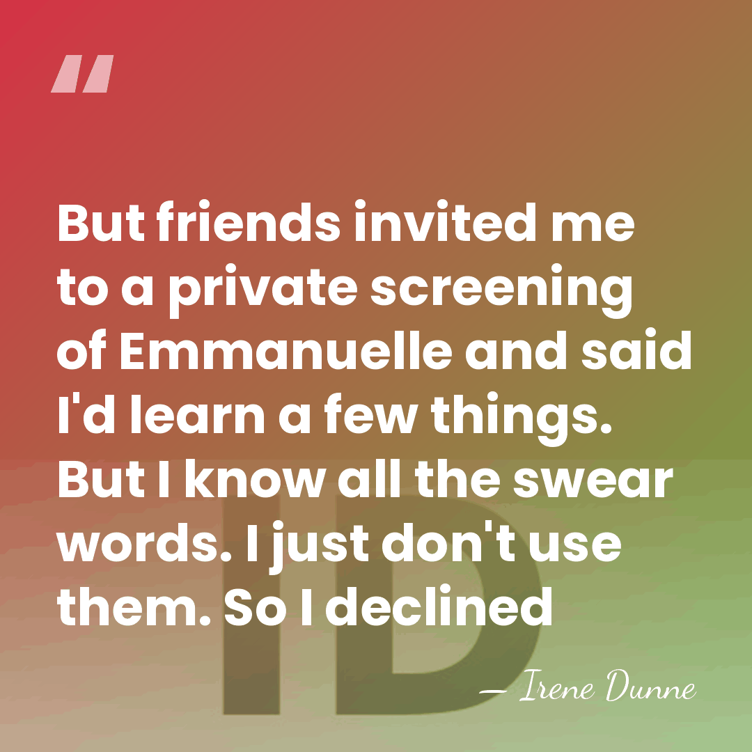 But friends invited me to a private screening of Emmanuelle and said&hellip; - Irene Dunne