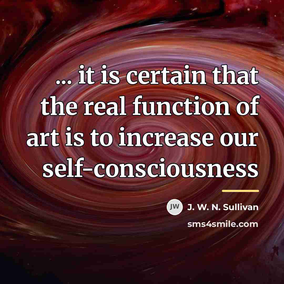 “... it is certain that the real function of art…” quote by J. W. N. Sullivan
