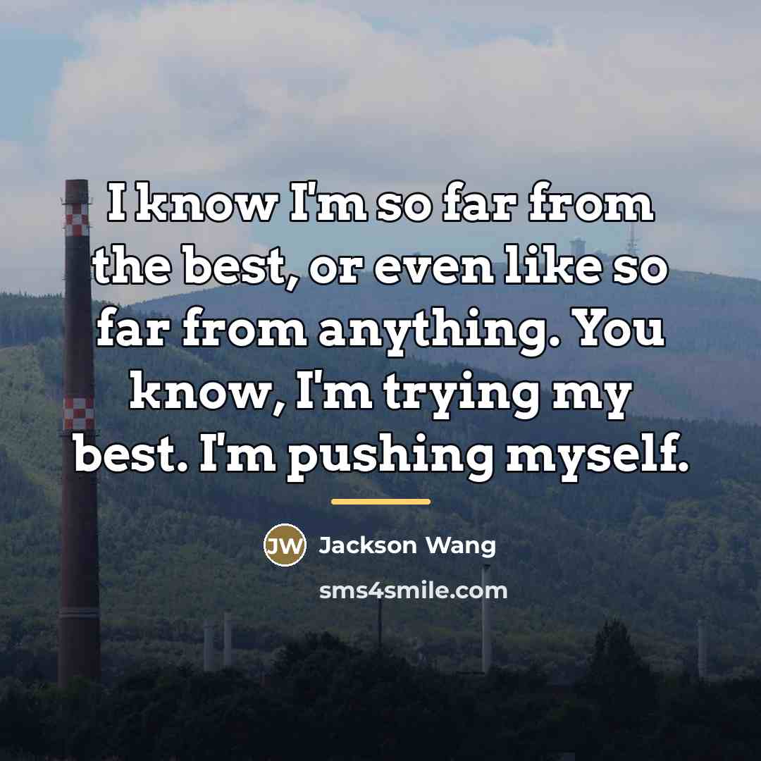 “I know I'm so far from the best, or even…” quote by Jackson Wang