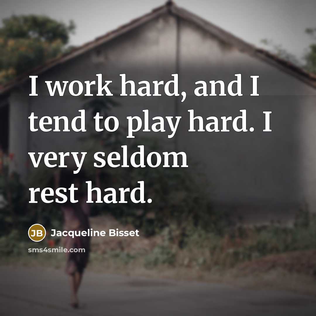 “I work hard, and I tend to play hard. I…” quote by Jacqueline Bisset