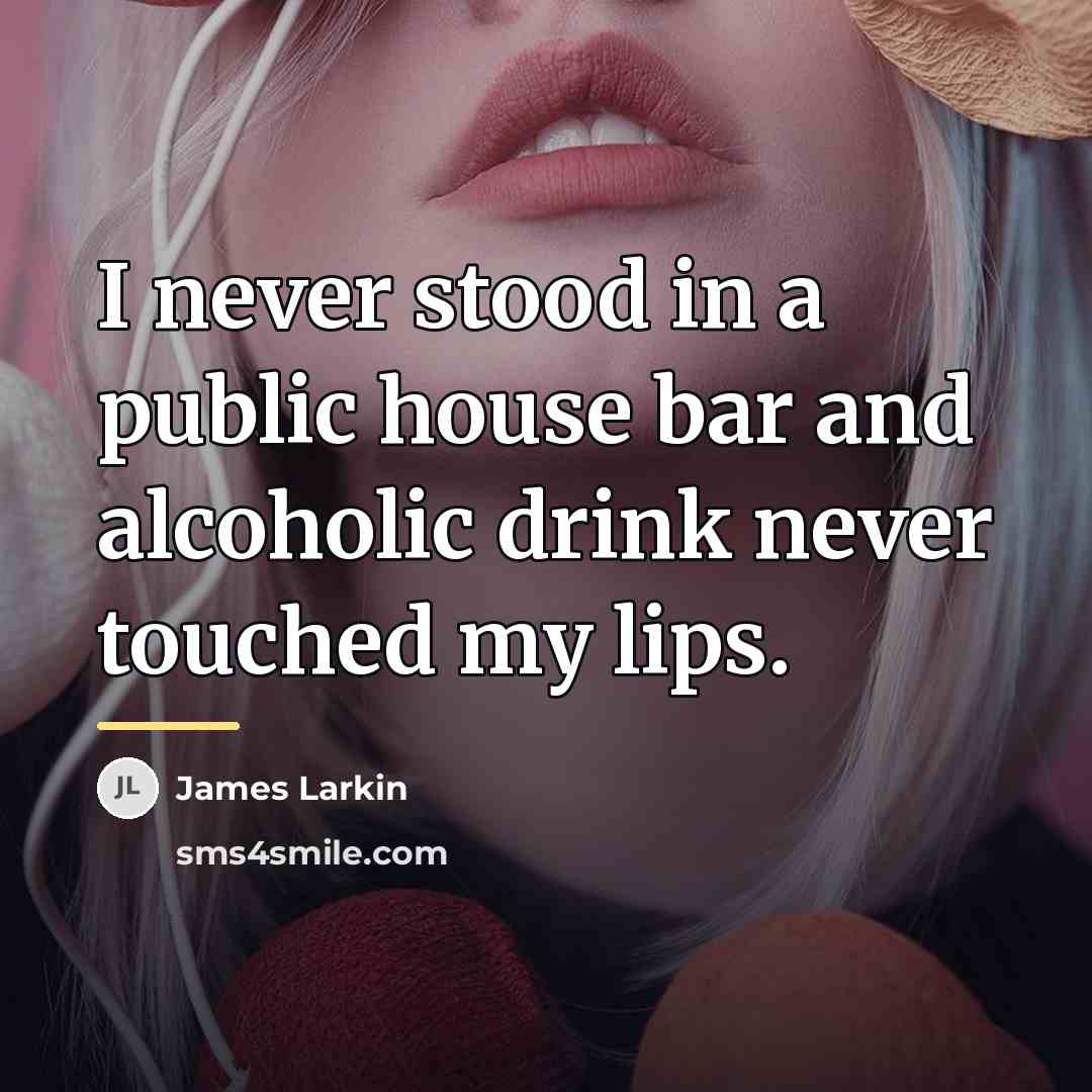 “I never stood in a public house bar and alcoholic…” quote by James Larkin