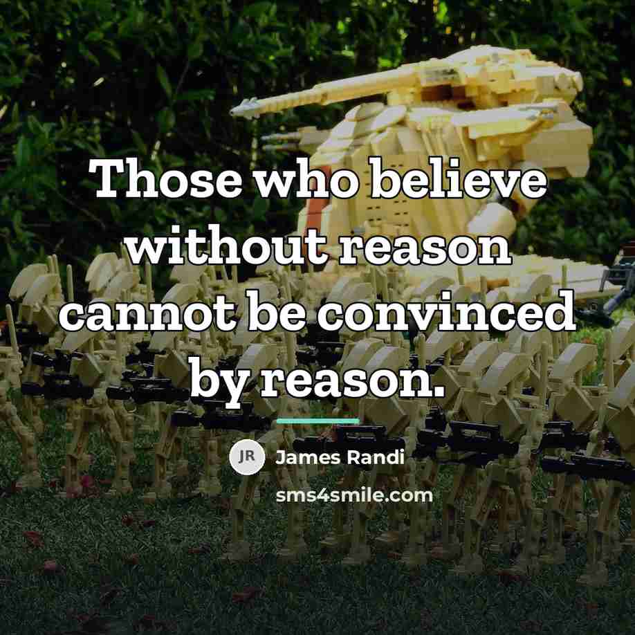 “Those who believe without reason cannot be convinced by reason.…” quote by James Randi