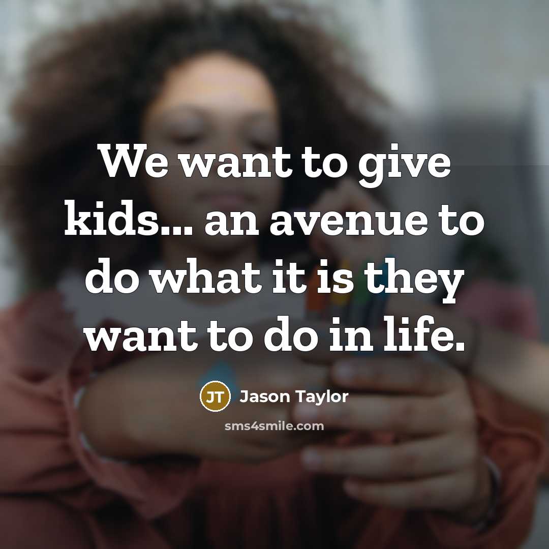 “We want to give kids... an avenue to do what…” quote by Jason Taylor