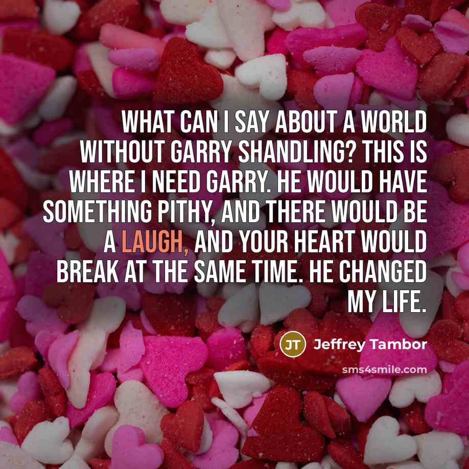 “What can I say about a world without Garry Shandling?…” quote by Jeffrey Tambor