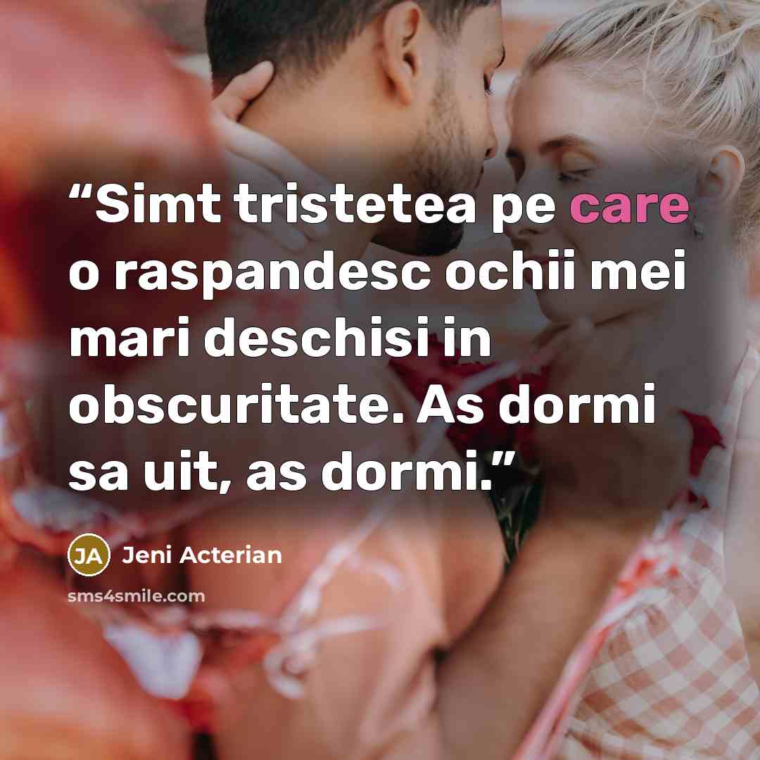 “Simt tristetea pe care o raspandesc ochii mei mari deschisi in obscuritate. As dormi sa uit, as dormi.” quote by Jeni Acterian